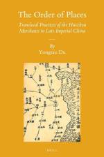 The Order of Places: Translocal Practices of the Huizhou Merchants in Late Imperial China af Yongtao Du