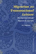 Migration as Transnational Leisure: The Japanese Lifestyle Migrants in Australia af Jun Nagatomo