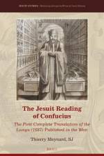 The Jesuit Reading of Confucius: The First Complete Translation of the Lunyu (1687) Published in the West af Thierry Meynard