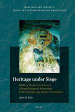 Heritage Under Siege: Military Implementation of Cultural Property Protection Following the 1954 Hague Convention af Joris Kila