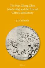 The Poet Zheng Zhen (1806-1864) and the Rise of Chinese Modernity af Jerry D. Schmidt