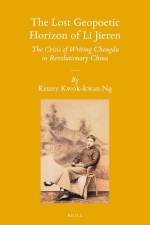 The Lost Geopoetic Horizon of Li Jieren: The Crisis of Writing Chengdu in Revolutionary China af Kenny Kwok-Kwan Ng