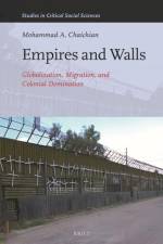 Empires and Walls: Globalization, Migration, and Colonial Domination af Mohammed Chaichian