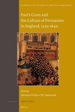 Paul's Cross and the Culture of Persuasion in England, 1520-1640 af Torrance Kirby