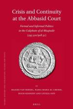 Crisis and Continuity at the Abbasid Court: Formal and Informal Politics in the Caliphate of Al-Muqtadir (295-320/908-32) af Maaike van Berkel