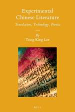 Experimental Chinese Literature: Translation, Technology, Poetics af Tong King Lee