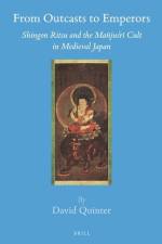 From Outcasts to Emperors: Shingon Ritsu and the Mañjuśrī Cult in Medieval Japan af David Quinter