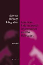 Survival Through Integration: American Reform Jewish Universalism and the Holocaust af Ofer Shiff