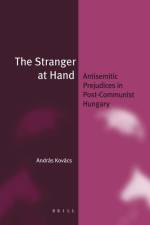 The Stranger at Hand (Paperback): Antisemitic Prejudices in Post-Communist Hungary af Andras Kovacs