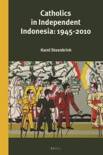 Catholics in Independent Indonesia: 1945-2010 af Karel Steenbrink
