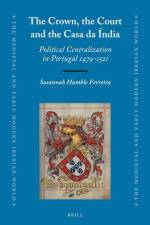 The Crown, the Court and the Casa Da Índia: Political Centralization in Portugal 1479-1521 af Susannah Ferreira