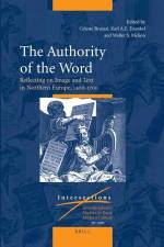The Authority of the Word: Reflecting on Image and Text in Northern Europe, 1400-1700 af Celeste Brusati
