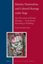 Identity, Nationalism, and Cultural Heritage Under Siege: Five Narratives of Pomak Heritage -- From Forced Renaming to Weddings af Fatme Myuhtar-May