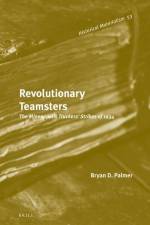Revolutionary Teamsters: The Minneapolis Truckers' Strikes of 1934 af Bryan D. Palmer