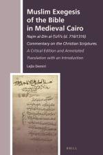 Muslim Exegesis of the Bible in Medieval Cairo: Najm Al-Dīn Al-Ṭūfī's (D. 716/1316) Commentary on the Christian Scriptures. a Cri af Lejla Demiri