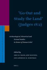 'Go Out and Study the Land' (Judges 18:2): Archaeological, Historical and Textual Studies in Honor of Hanan Eshel af Aren M. Maeir
