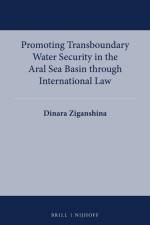 Promoting Transboundary Water Security in the Aral Sea Basin Through International Law af Dinara Ziganshina