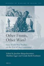 Other Fronts, Other Wars?: First World War Studies on the Eve of the Centennial af Joachim Burgschwentner
