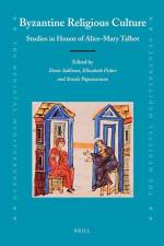 Byzantine Religious Culture: Studies in Honor of Alice-Mary Talbot