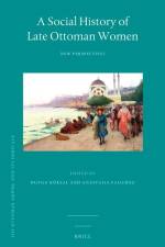 A Social History of Late Ottoman Women: New Perspectives af Duygu Köksal