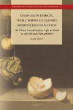 Changes in Ethical Worldviews of Spanish Missionaries in Mexico: An Ethical Transition from Sight to Touch in the 16th and 17th Centuries af Ran Tene