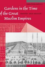 Gardens in the Time of the Great Muslim Empires: Theory and Design af Atillio Petruccioli