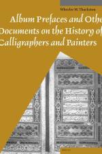 Album Prefaces and Other Documents on the History of Calligraphers and Painters af Wheeler Thackston