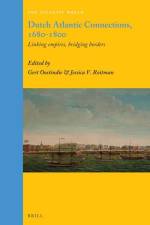 Dutch Atlantic Connections, 1680-1800: Linking Empires, Bridging Borders af Gert Oostindie