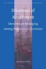Dilemmas of Attachment: Identity and Belonging Among Palestinian Christians af Bård Kårtveit