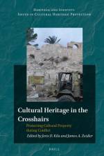 Cultural Heritage in the Crosshairs: Protecting Cultural Property During Conflict af Joris Kila