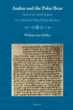 Audun and the Polar Bear: Luck, Law, and Largesse in a Medieval Tale of Risky Business af William I. Miller
