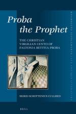 Proba the Prophet: The Christian Virgilian Cento of Faltonia Betitia Proba af Sigrid Schottenius Cullhed