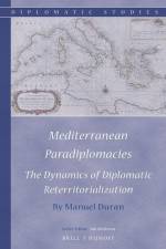 Mediterranean Paradiplomacies: The Dynamics of Diplomatic Reterritorialization af Manuel Duran