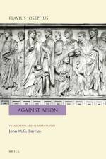 Flavius Josephus: Against Apion: Translation and Commentary af John M. G. Barclay