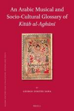 An Arabic Musical and Socio-Cultural Glossary of Kitāb Al-Aghānī af George Dimitri Sawa