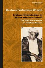 Living Knowledge in West African Islam af Zachary Valentine Wright