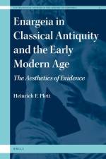 Enargeia in Classical Antiquity and the Early Modern Age: The Aesthetics of Evidence af Heinrich F. Plett