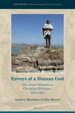 Envoys of a Human God: The Jesuit Mission to Christian Ethiopia, 1557-1632 af Andreu Martínez d'Alòs-Moner