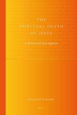 The 'Spiritual Death' of Jesus: A Pentecostal Investigation af William Atkinson