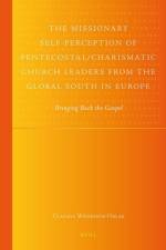 The Missionary Self-Perception of Pentecostal/Charismatic Church Leaders from the Global South in Europe: Bringing Back the Gospel af Claudia Währisch-Oblau