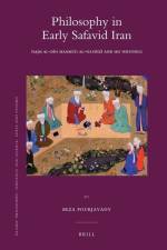 Philosophy in Early Safavid Iran: Najm Al-Dīn Maḥmūd Al-Nayrīzī And His Writings af Reza Pourjavady
