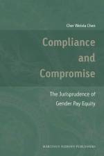 Compliance and Compromise: The Jurisprudence of Gender Pay Equity af Cher Weixia Chen