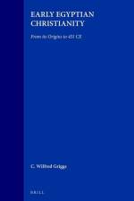 Early Egyptian Christianity: From Its Origins to 451 CE af C. Wilfred Griggs