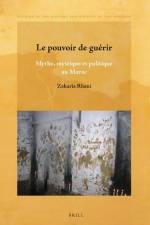 Le Pouvoir de Guérir: Mythe, Mystique Et Politique Au Maroc af Zakaria Rhani