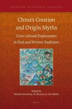 China's Creation and Origin Myths: Cross-Cultural Explorations in Oral and Written Traditions af Mineke Schipper