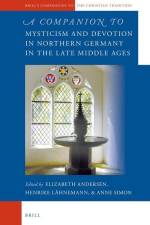 A Companion to Mysticism and Devotion in Northern Germany in the Late Middle Ages af Elizabeth Andersen