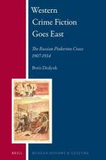 Western Crime Fiction Goes East: The Russian Pinkerton Craze 1907-1934 af Boris Dralyuk