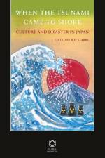 When the Tsunami Came to Shore: Culture and Disaster in Japan af Roy Starrs