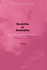 Revolution as Restoration: Guocui Xuebao and China's Path to Modernity, 1905-1911 af Tze-Ki Hon