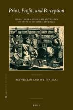 Print, Profit, and Perception: Ideas, Information and Knowledge in Chinese Societies, 1895-1949 af Pei-Yin Lin